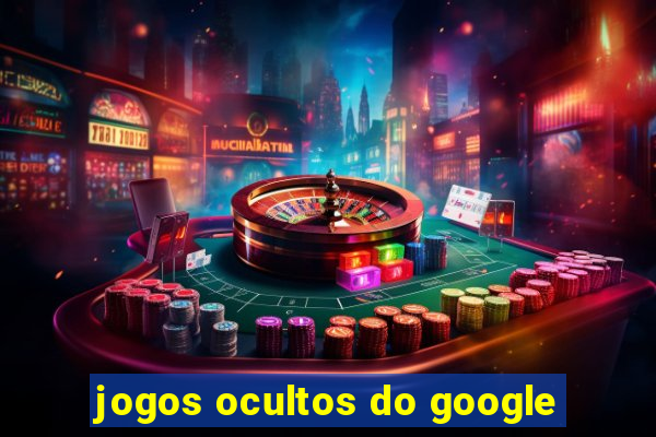 jogos ocultos do google